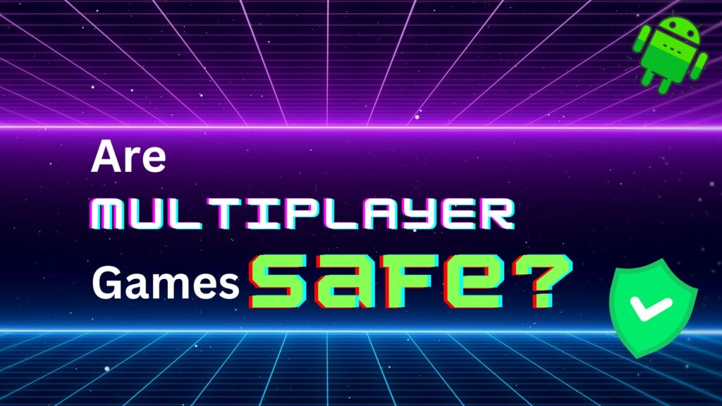 Are multiplayer games safe